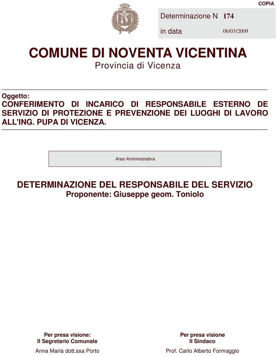 PUPA DI VICENZA. Area Amministrativa DETERMINAZIONE DEL RESPONSABILE DEL SERVIZIO Proponente: Giuseppe geom.