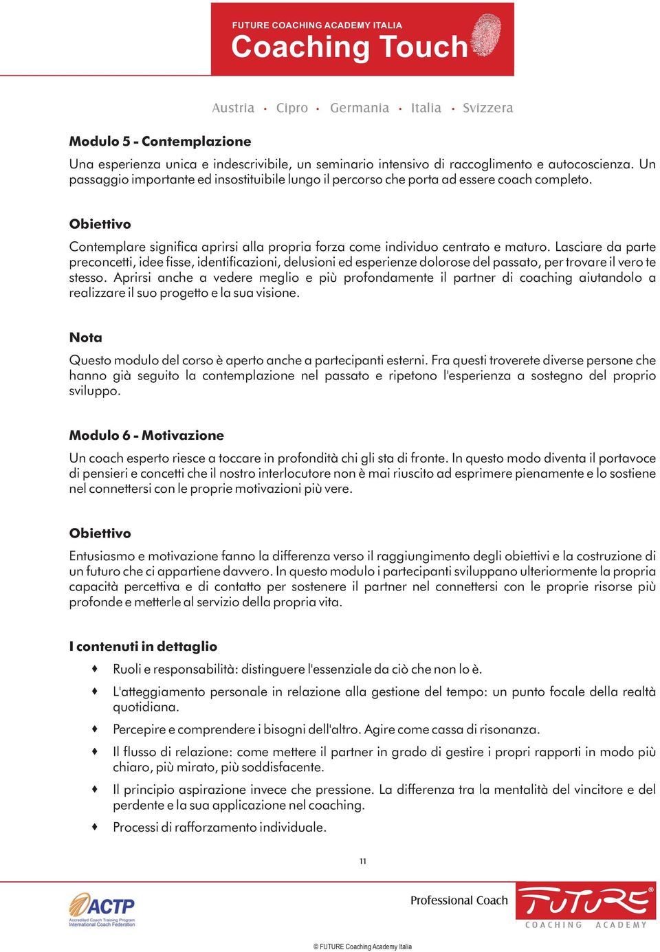 Lasciare da parte preconcetti, idee fisse, identificazioni, delusioni ed esperienze dolorose del passato, per trovare il vero te stesso.