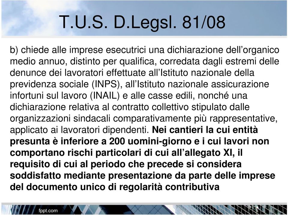 della previdenza sociale (INPS), all Istituto nazionale assicurazione infortuni sul lavoro (INAIL) e alle casse edili, nonché una dichiarazione relativa al contratto collettivo stipulato dalle