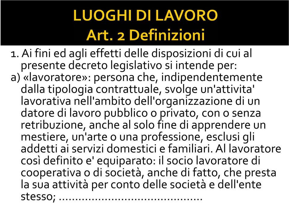 retribuzione, anche al solo fine di apprendere un mestiere, un'arte o una professione, esclusi gli addetti ai servizi domestici e familiari.