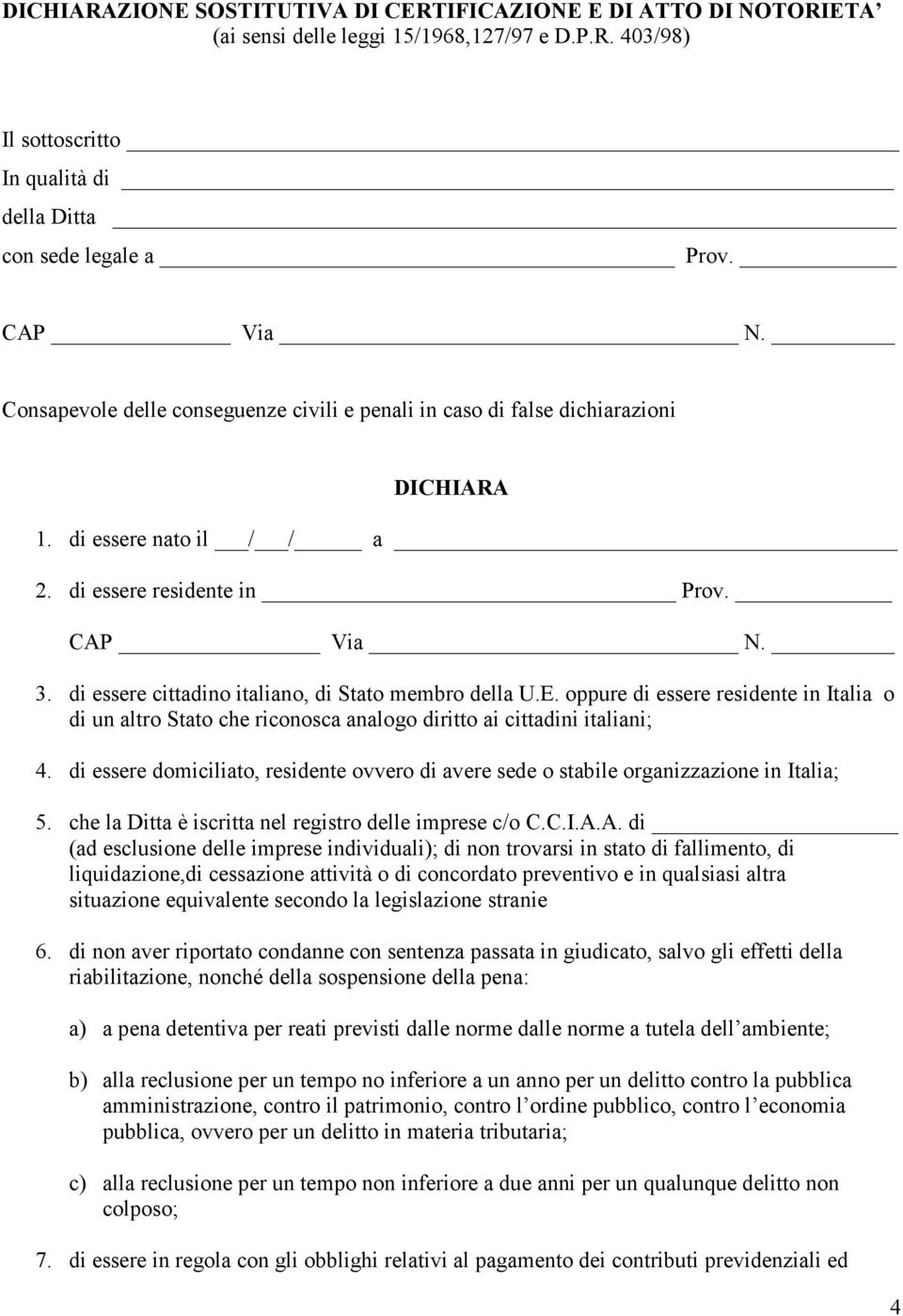 di essere cittadino italiano, di Stato membro della U.E. oppure di essere residente in Italia o di un altro Stato che riconosca analogo diritto ai cittadini italiani; 4.