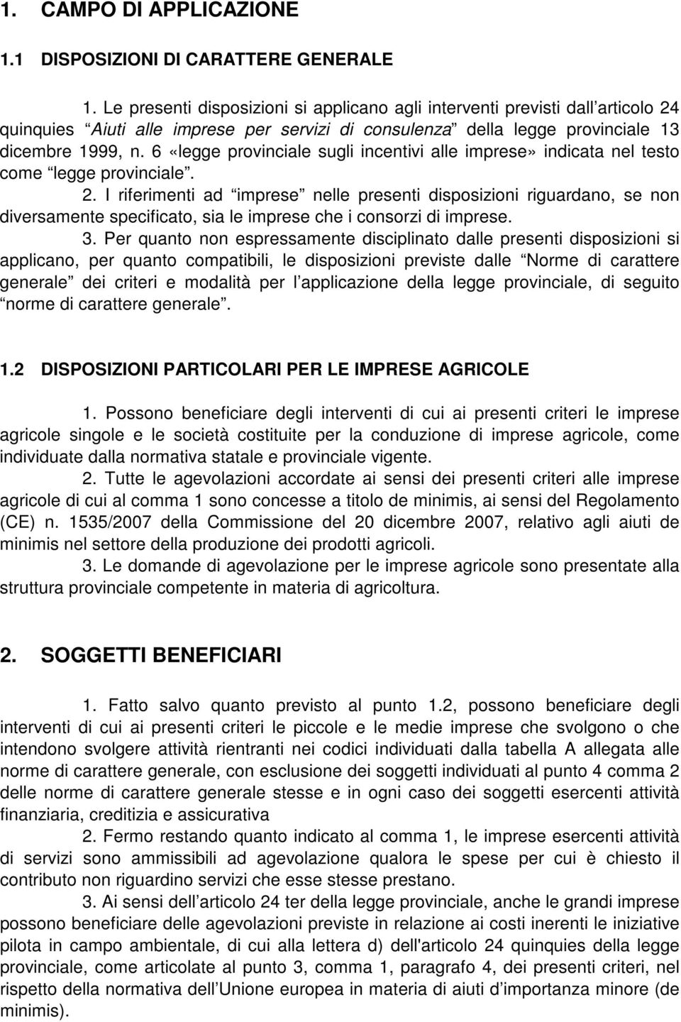 6 «legge provinciale sugli incentivi alle imprese» indicata nel testo come legge provinciale. 2.