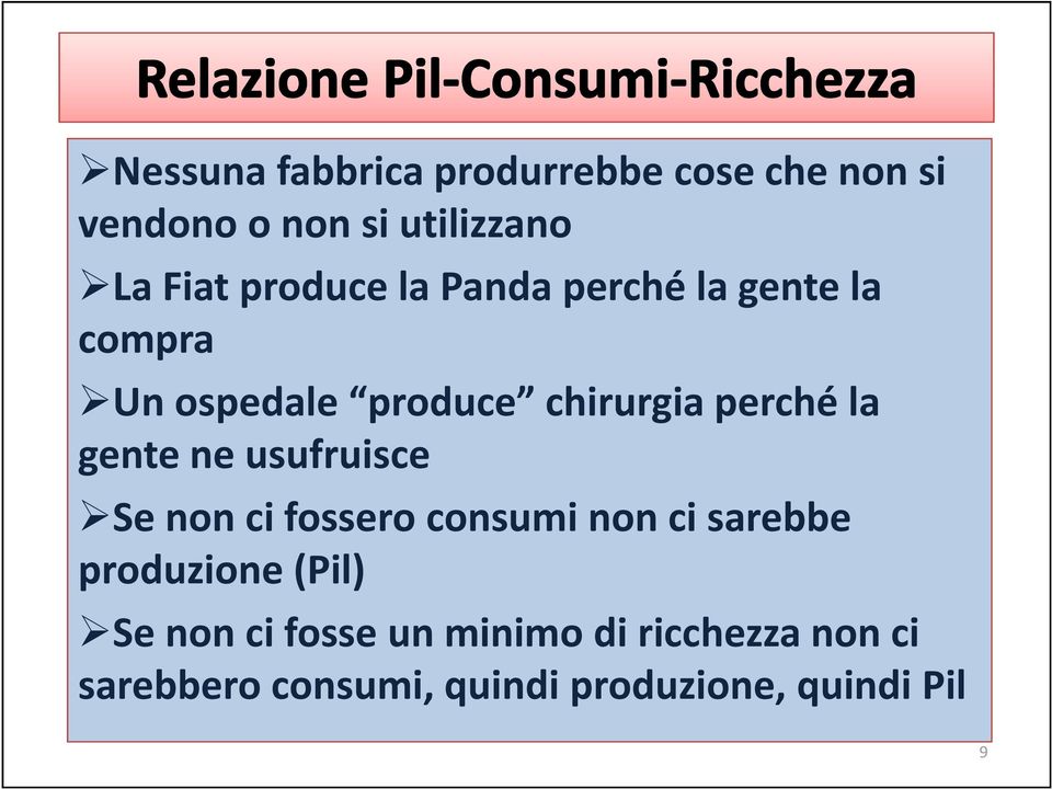 gente ne usufruisce Se non ci fossero consumi non ci sarebbe produzione (Pil) Se non