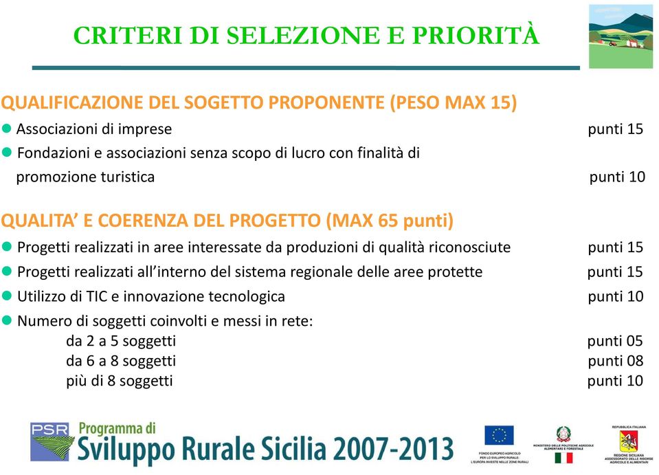 produzioni di qualità riconosciute punti 15 Progetti realizzati all interno del sistema regionale delle aree protette punti 15 Utilizzo di TIC e