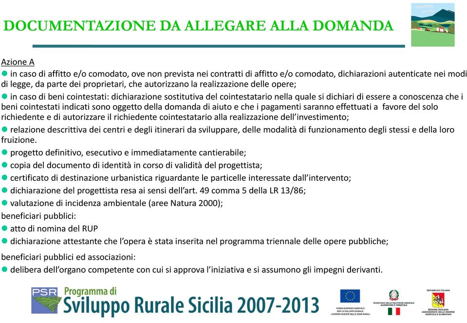 cointestati indicati sono oggetto della domanda di aiuto e che i pagamenti saranno effettuati a favore del solo richiedente e di autorizzare il richiedente cointestatario alla realizzazione dell