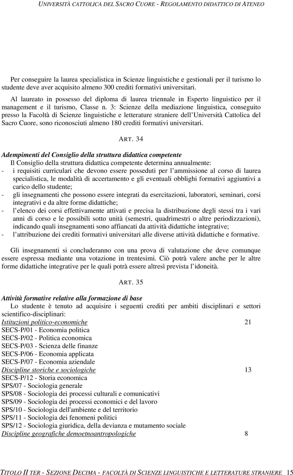 3: Scienze della mediazione linguistica, conseguito presso la Facoltà di Scienze linguistiche e letterature straniere dell Università Cattolica del Sacro Cuore, sono riconosciuti almeno 180 crediti