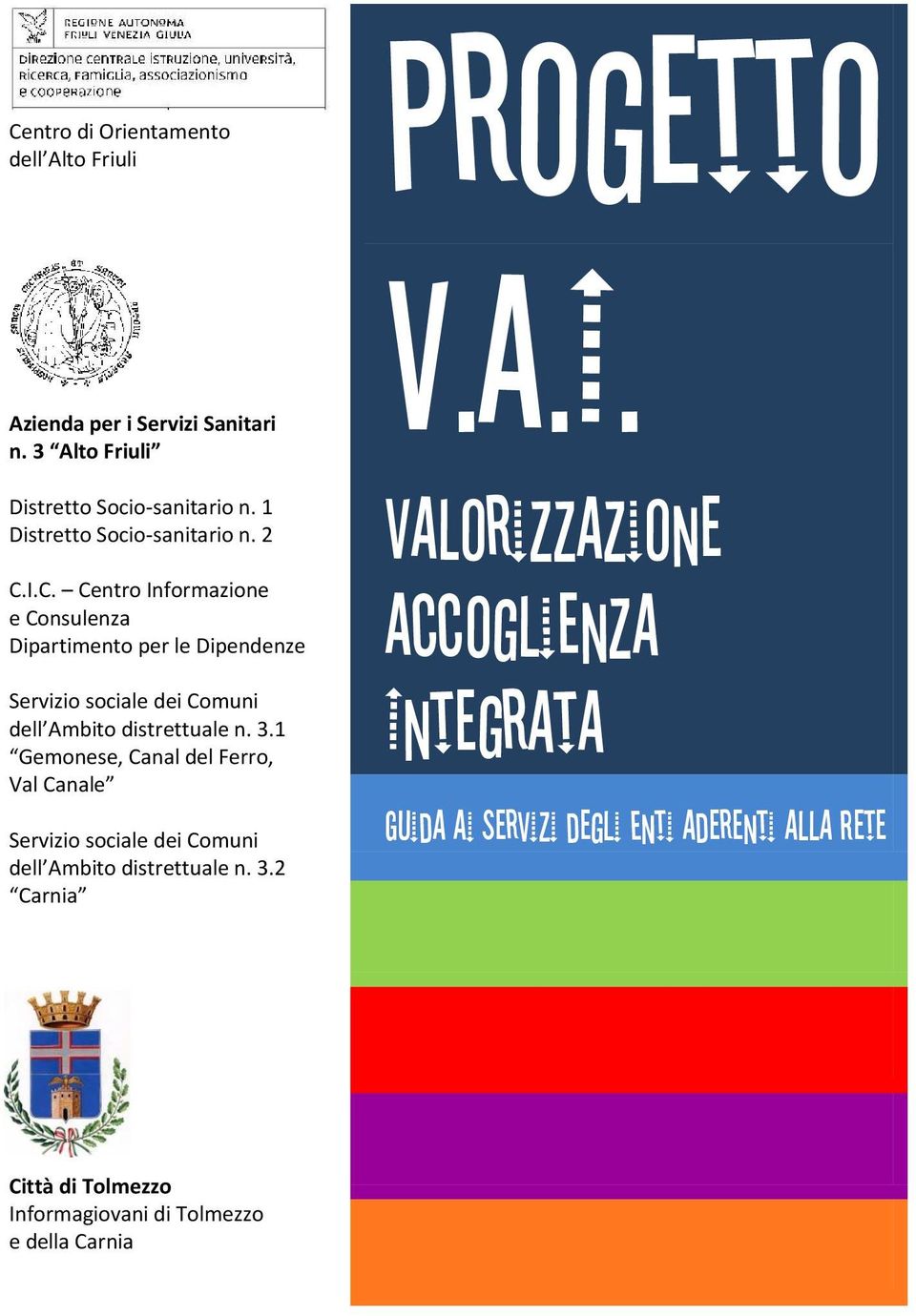 I.C. Centro Informazione e Consulenza Dipartimento per le Dipendenze Servizio sociale dei Comuni dell Ambito distrettuale n. 3.