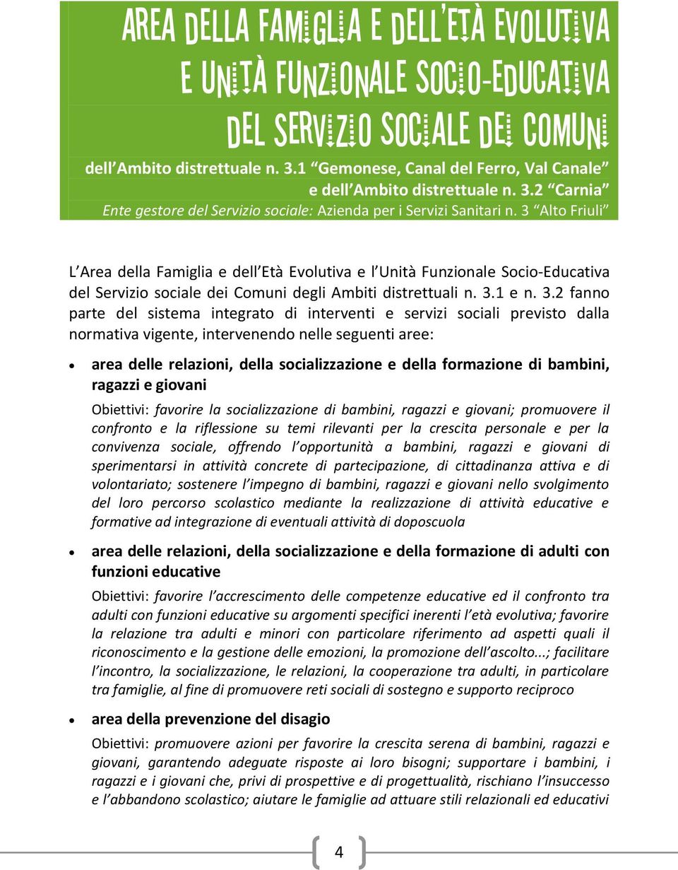 3 Alto Friuli L Area della Famiglia e dell Età Evolutiva e l Unità Funzionale Socio-Educativa del Servizio sociale dei Comuni degli Ambiti distrettuali n. 3.