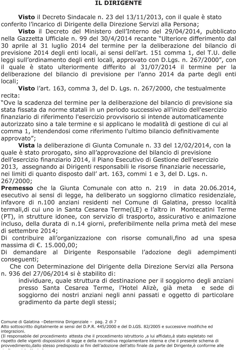 Ufficiale n. 99 del 30/4/2014 recante Ulteriore differimento dal 30 aprile al 31 luglio 2014 del termine per la deliberazione del bilancio di previsione 2014 degli enti locali, ai sensi dell art.