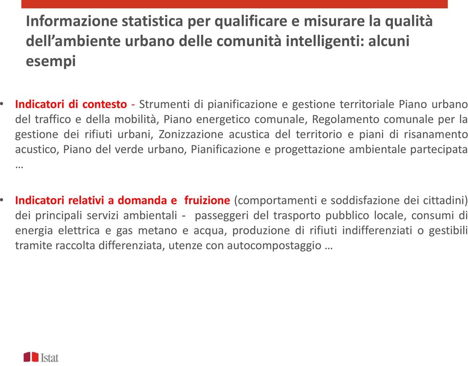 risanamento acustico, Piano del verde urbano, Pianificazione e progettazione ambientale partecipata Indicatori relativi a domanda e fruizione (comportamenti e soddisfazione dei cittadini) dei