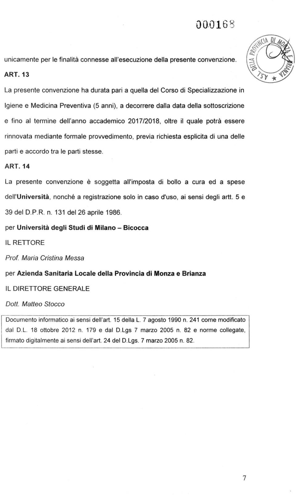 accademico 2017/2018, oltre il quale potrà essere rinnovata mediante formale provvedimento, previa richiesta esplicita di una delle parti e accordo tra le parti stesse. ART.