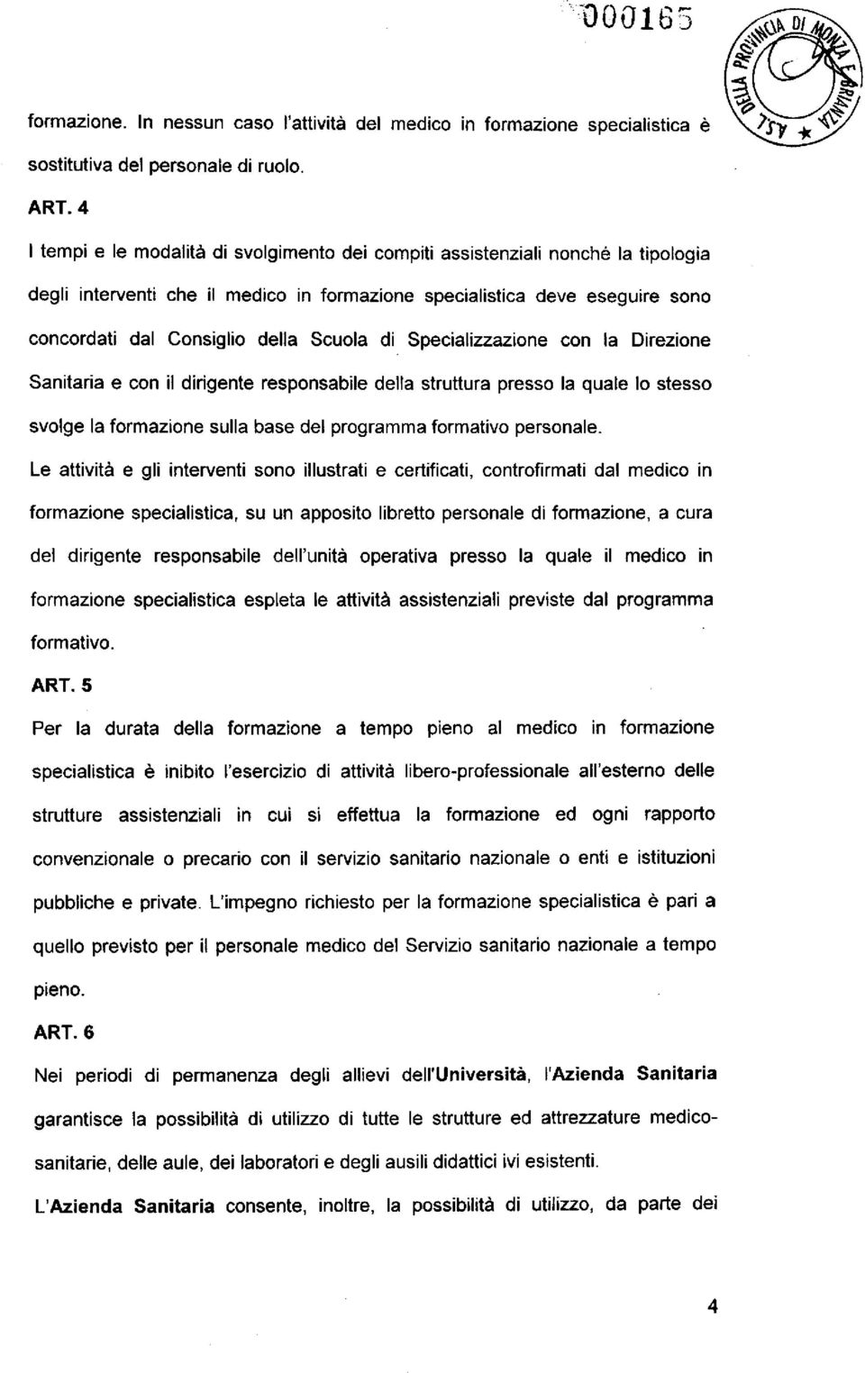 Scuola di Specializzazione con la Direzione Sanitaria e con il dirigente responsabile della struttura presso la quale lo stesso svolge la formazione sulla base del programma formativo personale.