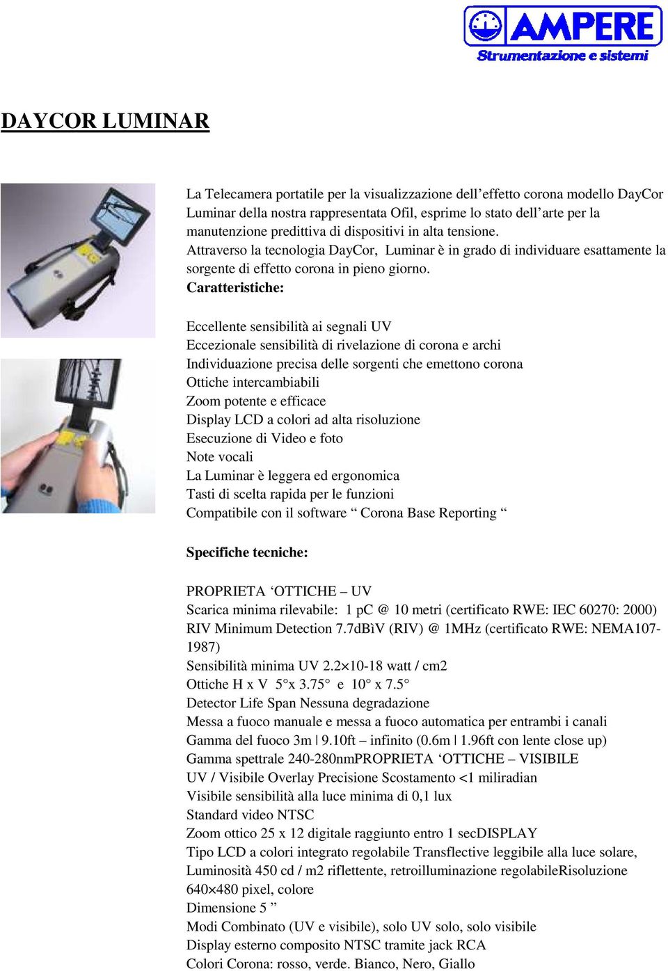 Eccellente sensibilità ai segnali UV Eccezinale sensibilità di rivelazine di crna e archi Individuazine precisa delle srgenti che emettn crna Ottiche intercambiabili Zm ptente e efficace Display LCD