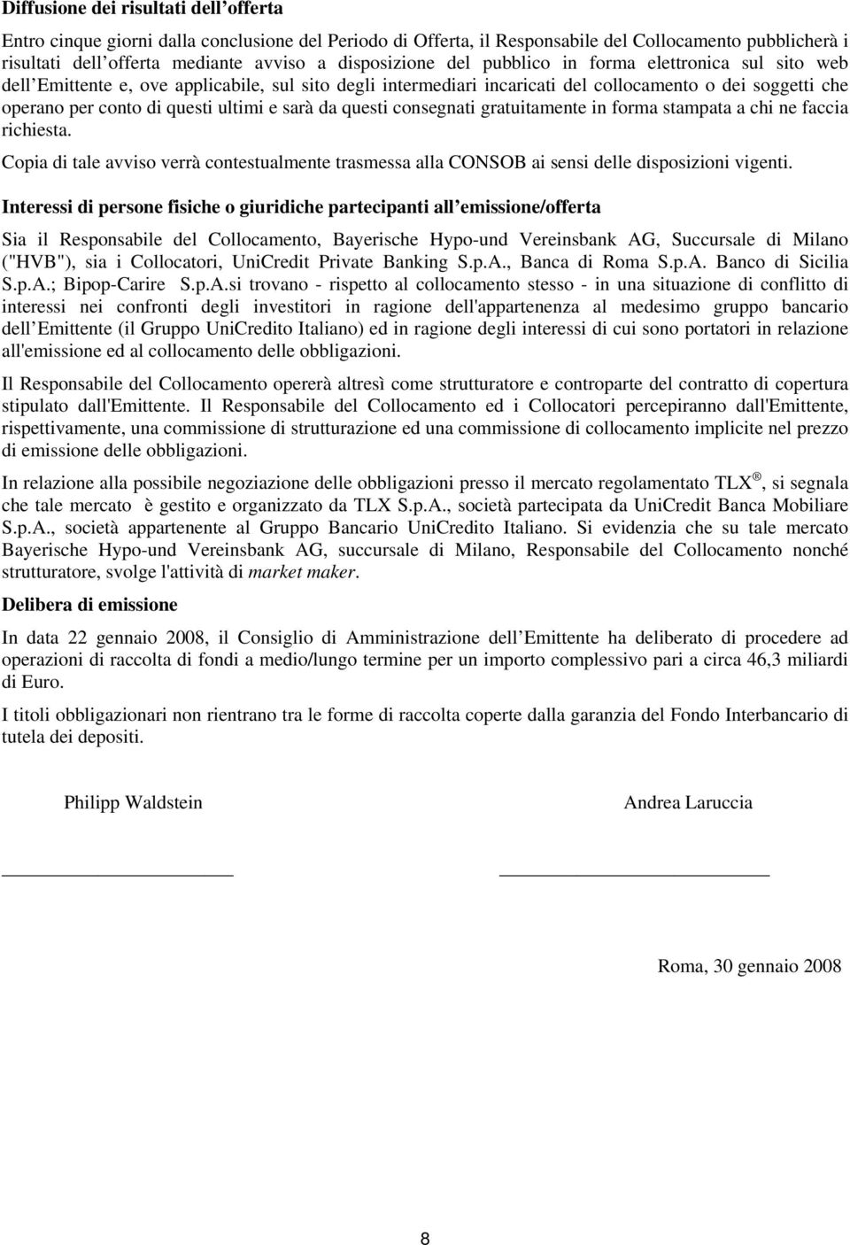 ultimi e sarà da questi consegnati gratuitamente in forma stampata a chi ne faccia richiesta. Copia di tale avviso verrà contestualmente trasmessa alla CONSOB ai sensi delle disposizioni vigenti.