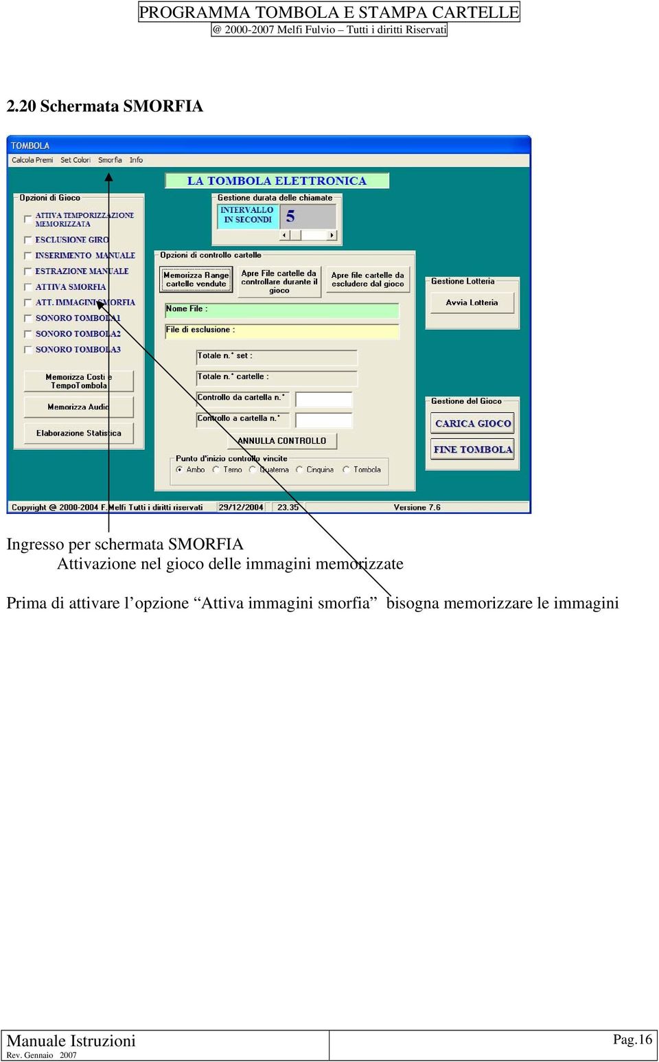 memorizzate Prima di attivare l opzione Attiva