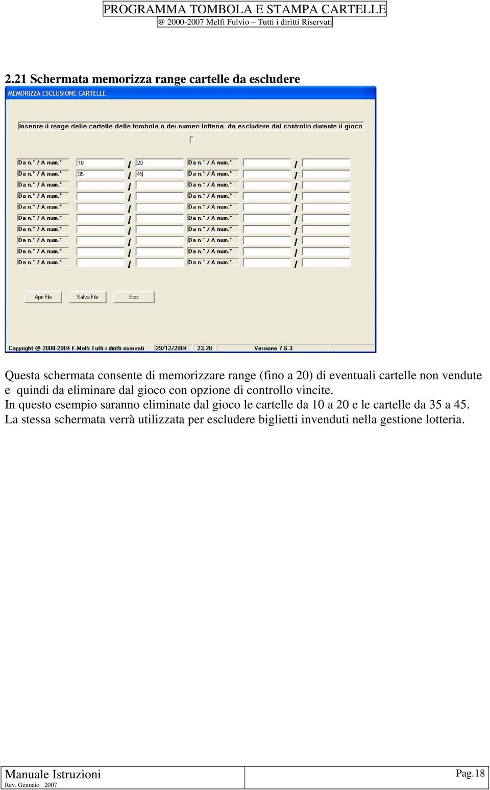 vincite. In questo esempio saranno eliminate dal gioco le cartelle da 10 a 20 e le cartelle da 35 a 45.