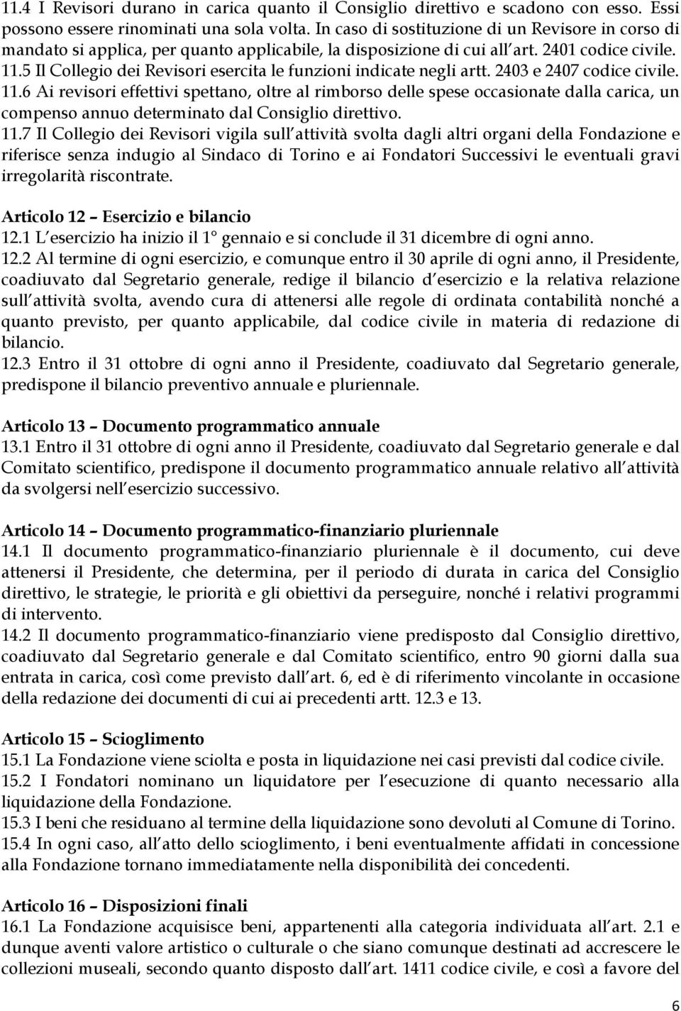 5 Il Collegio dei Revisori esercita le funzioni indicate negli artt. 2403 e 2407 codice civile. 11.