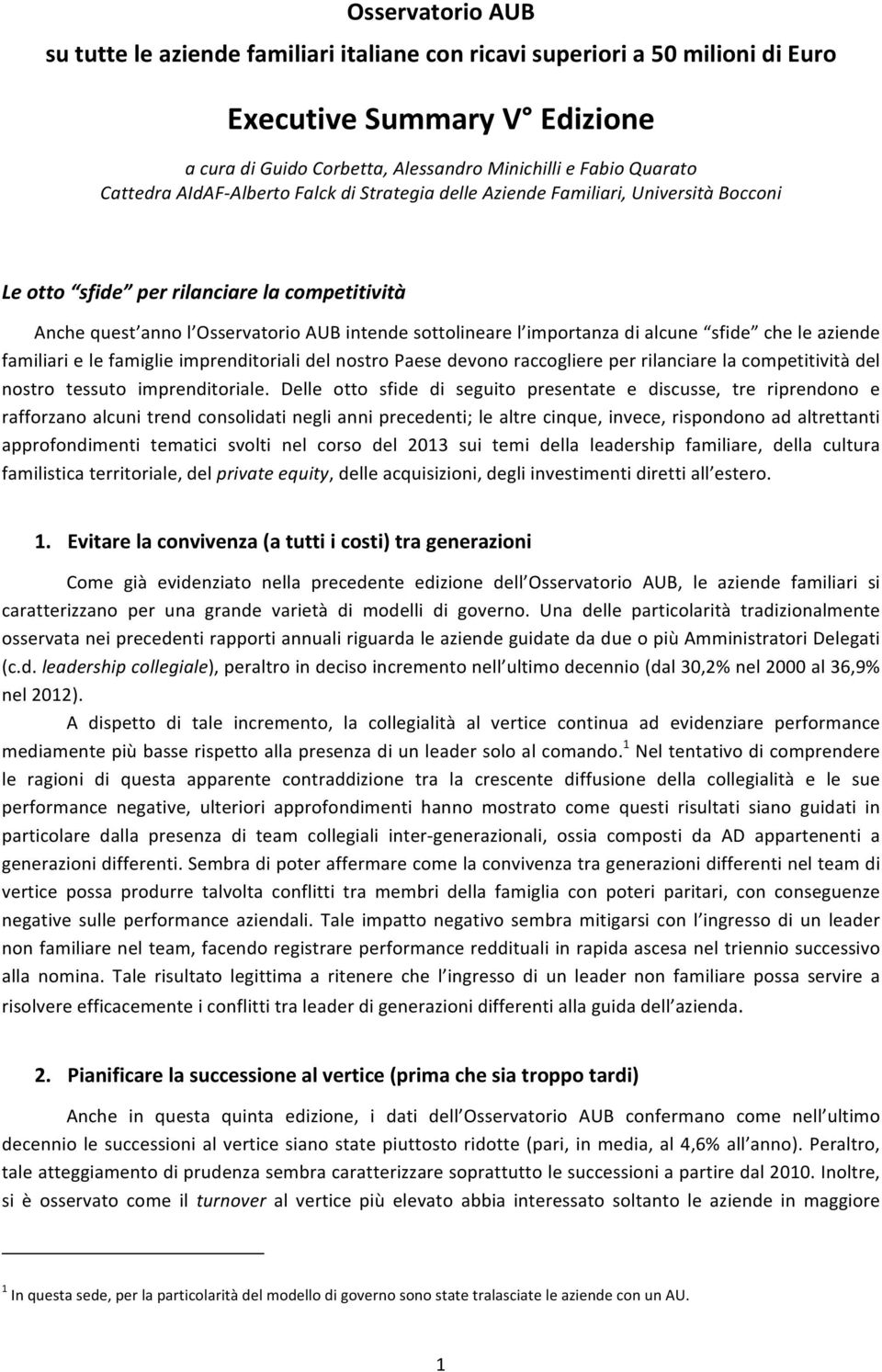 alcune sfide che le aziende familiari e le famiglie imprenditoriali del nostro Paese devono raccogliere per rilanciare la competitività del nostro tessuto imprenditoriale.