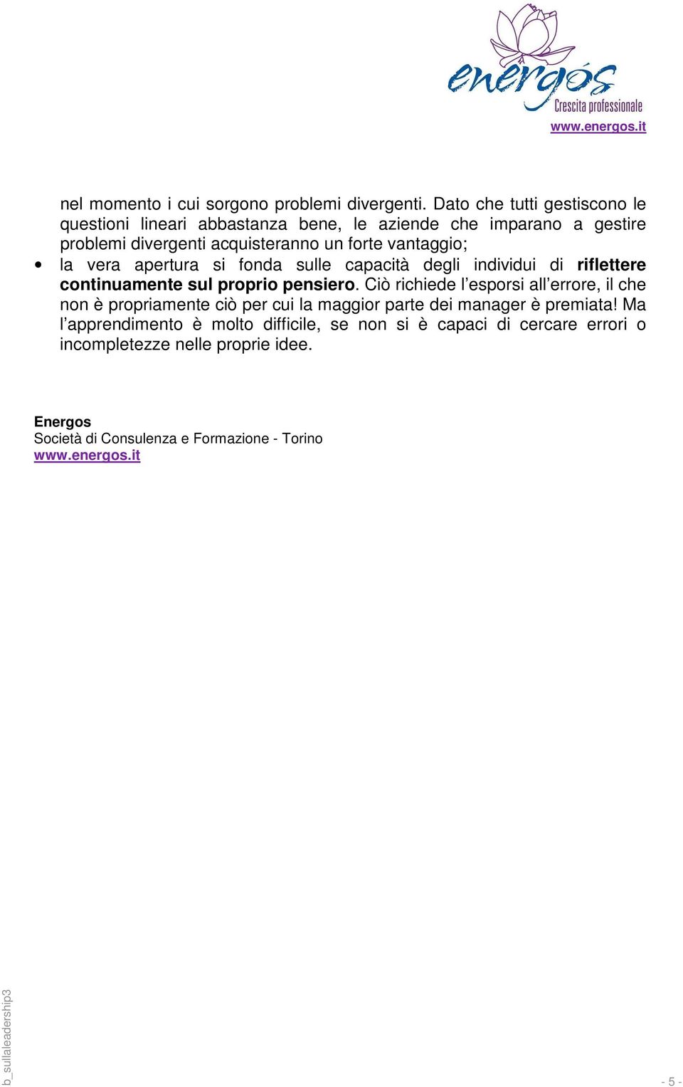 vantaggio; la vera apertura si fonda sulle capacità degli individui di riflettere continuamente sul proprio pensiero.