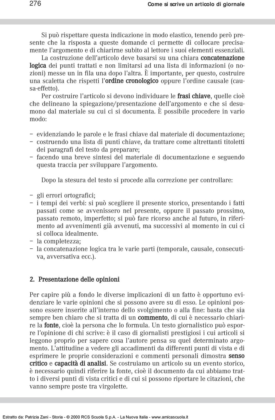 La costruzione dell articolo deve basarsi su una chiara concatenazione logica dei punti trattati e non limitarsi ad una lista di informazioni (o nozioni) messe un in fila una dopo l altra.