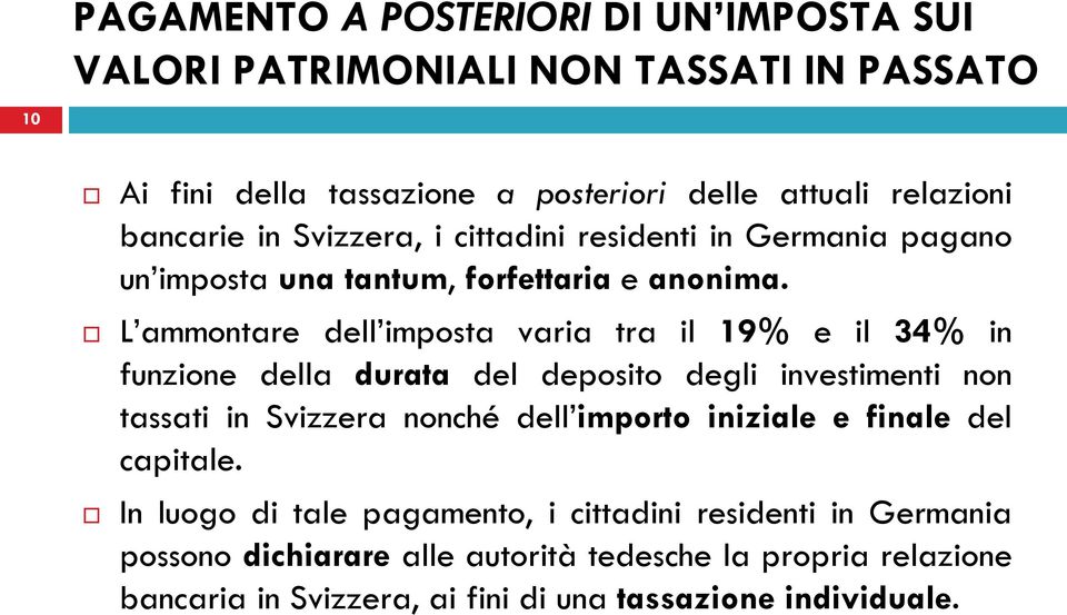 L ammontare dell imposta varia tra il 19% e il 34% in funzione della durata del deposito degli investimenti non tassati in Svizzera nonché dell importo