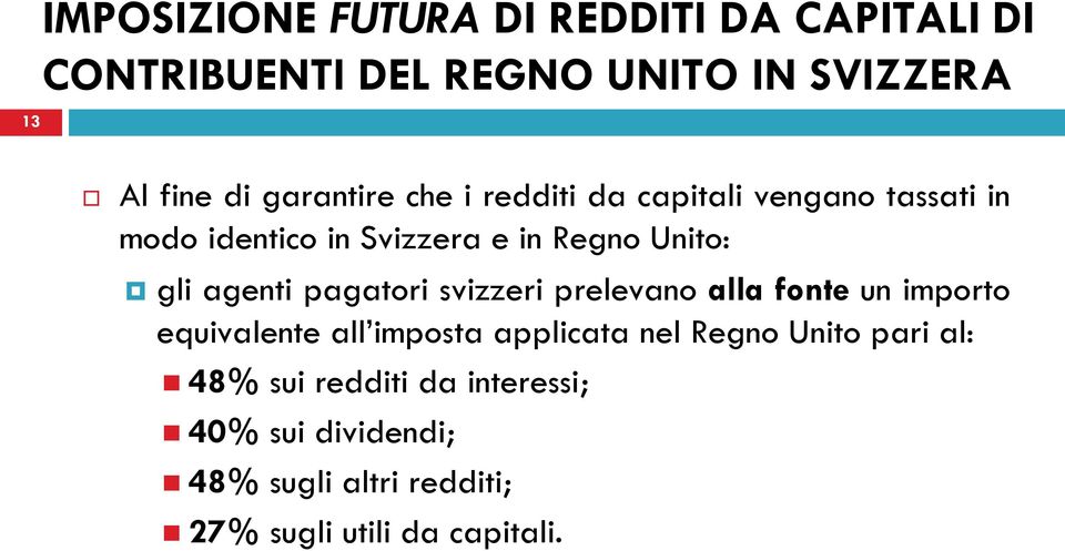 agenti pagatori svizzeri prelevano alla fonte un importo equivalente all imposta applicata nel Regno