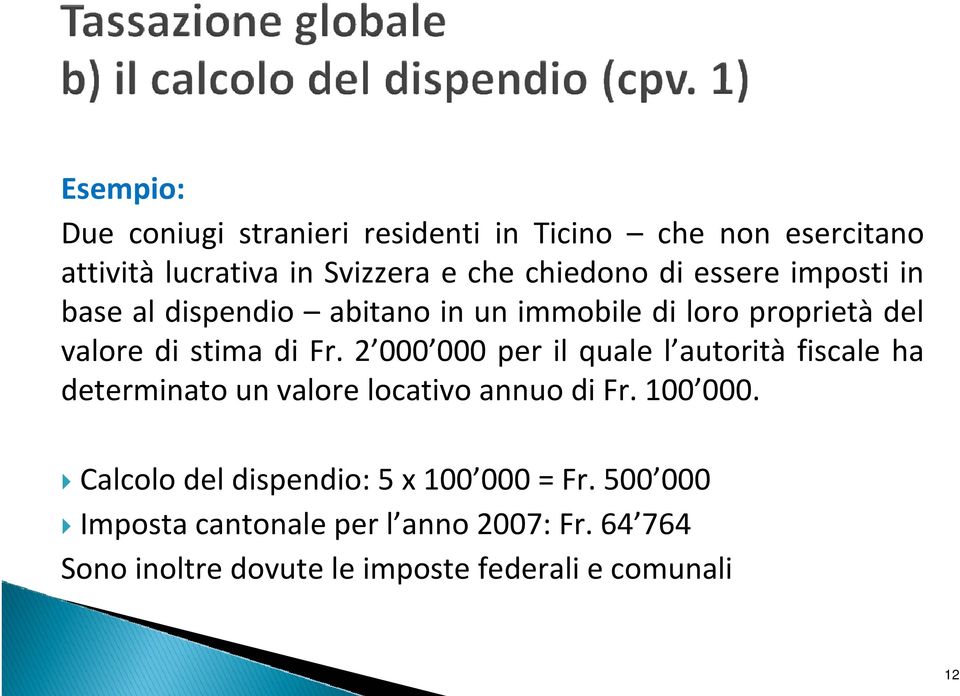 2 000 000 per il quale l autorità fiscale ha determinato un valore locativo annuo di Fr. 100 000.