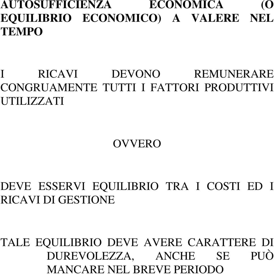 OVVERO DEVE ESSERVI EQUILIBRIO TRA I COSTI ED I RICAVI DI GESTIONE TALE