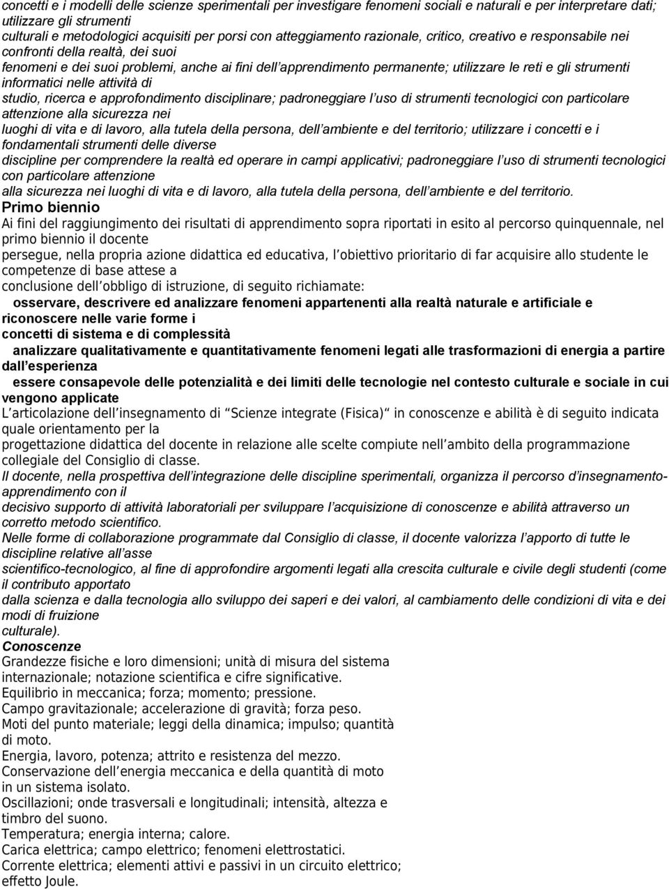 strumenti informatici nelle attività di studio, ricerca e approfondimento disciplinare; padroneggiare l uso di strumenti tecnologici con particolare attenzione alla sicurezza nei luoghi di vita e di