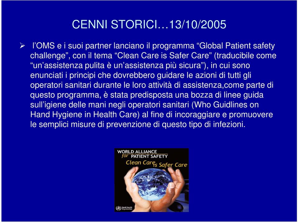 durante le loro attività di assistenza,come parte di questo programma, è stata predisposta una bozza di linee guida sull igiene delle mani negli operatori