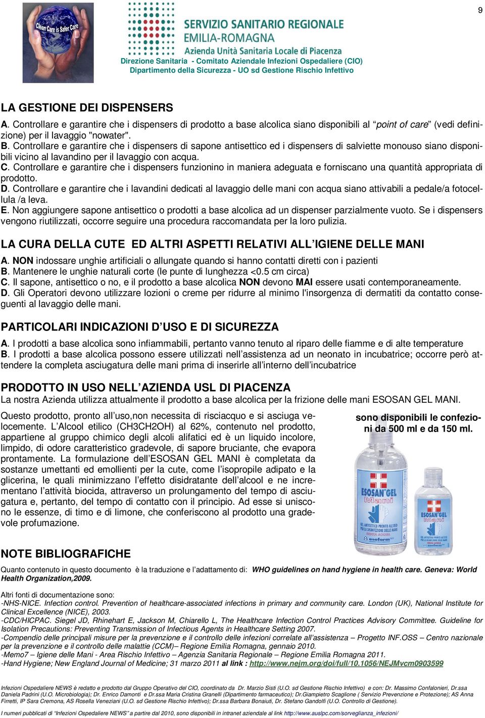 Controllare e garantire che i dispensers funzionino in maniera adeguata e forniscano una quantità appropriata di prodotto. D.