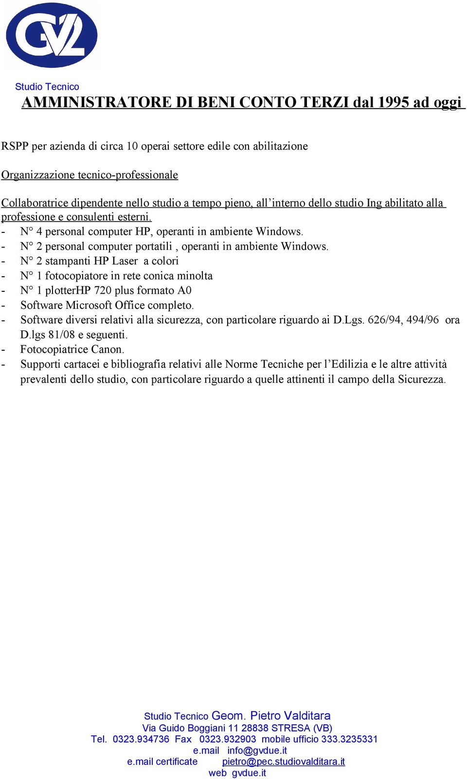- N 2 personal computer portatili, operanti in ambiente Windows.