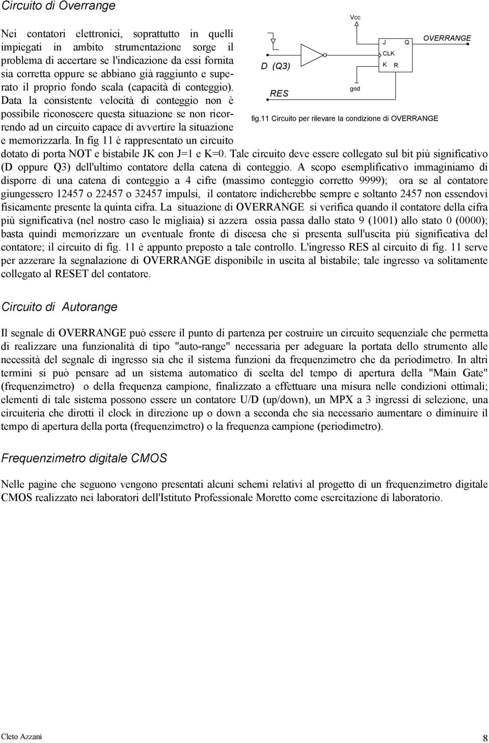 RS aa la consisene velocià di coneggio non è possibile riconoscere quesa siuazione se non ricorrendo ad un circuio capace di avverire la siuazione ig.