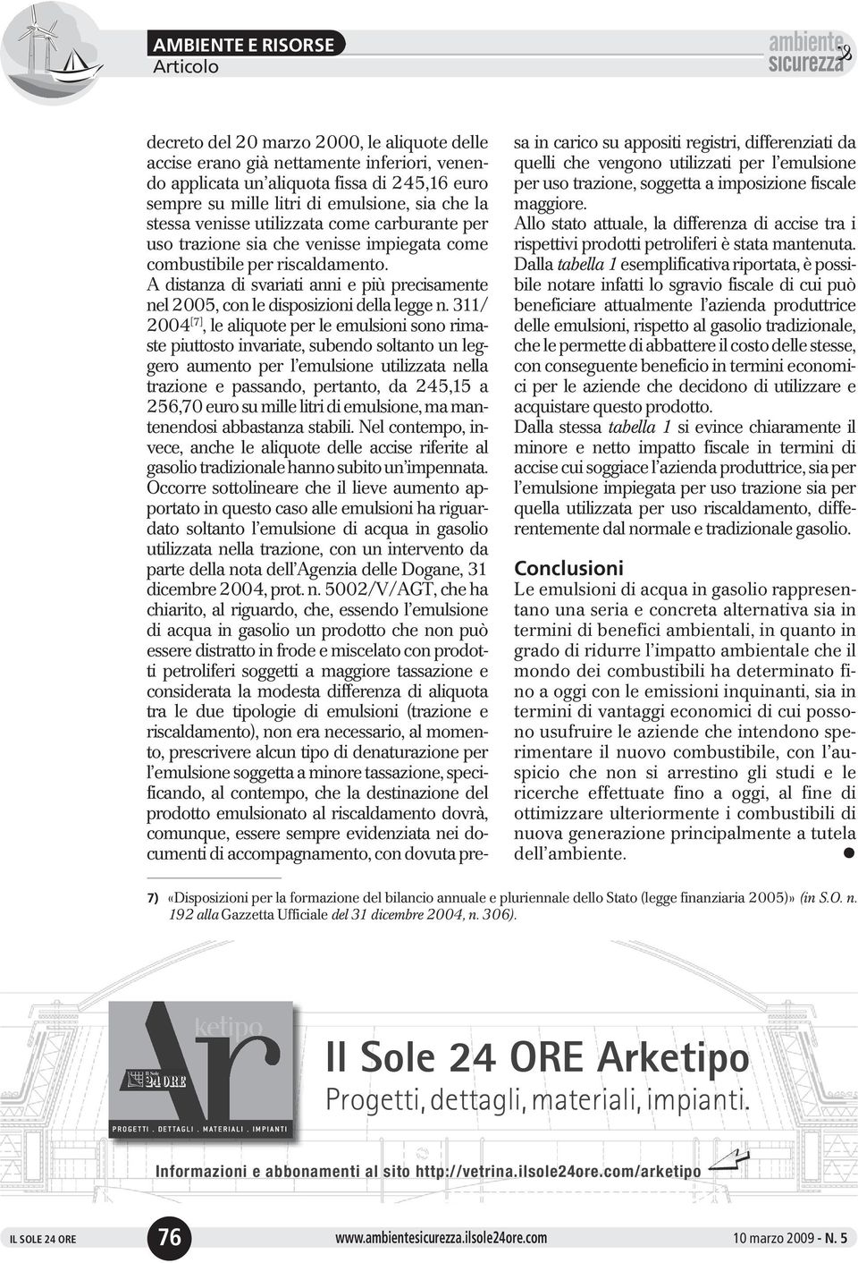 311/ 2004 [7], le aliquote per le emulsioni sono rimaste piuttosto invariate, subendo soltanto un leggero aumento per l emulsione utilizzata nella trazione e passando, pertanto, da 245,15 a