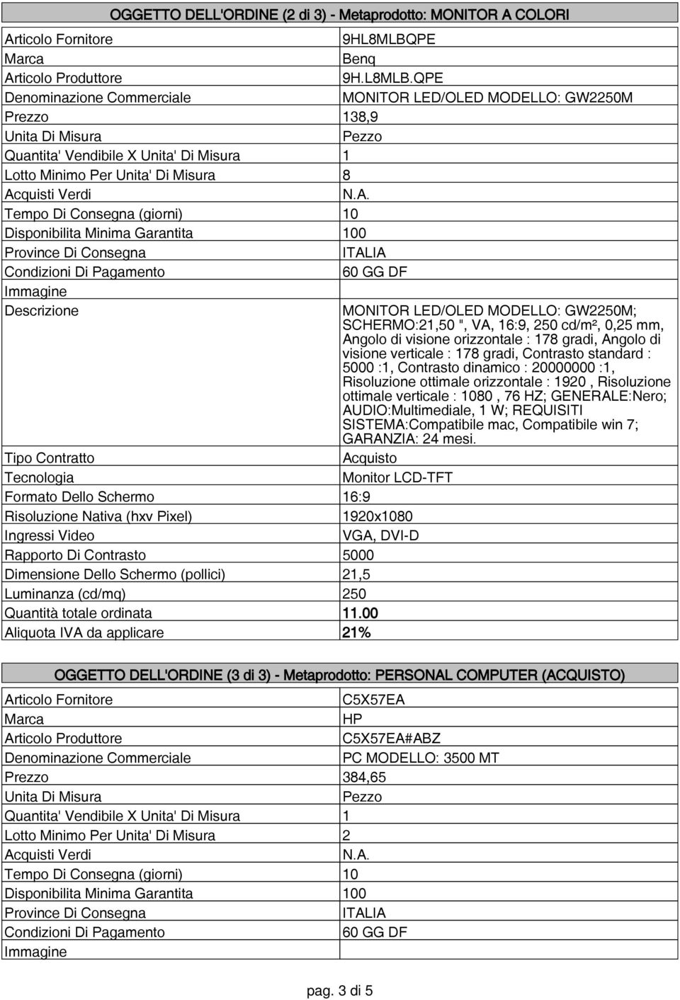 Descrizione MONITOR LED/OLED MODELLO: GW2250M; SCHERMO:21,50 ", VA, 16:9, 250 cd/m², 0,25 mm, Angolo di visione orizzontale : 178 gradi, Angolo di visione verticale : 178 gradi, Contrasto standard :