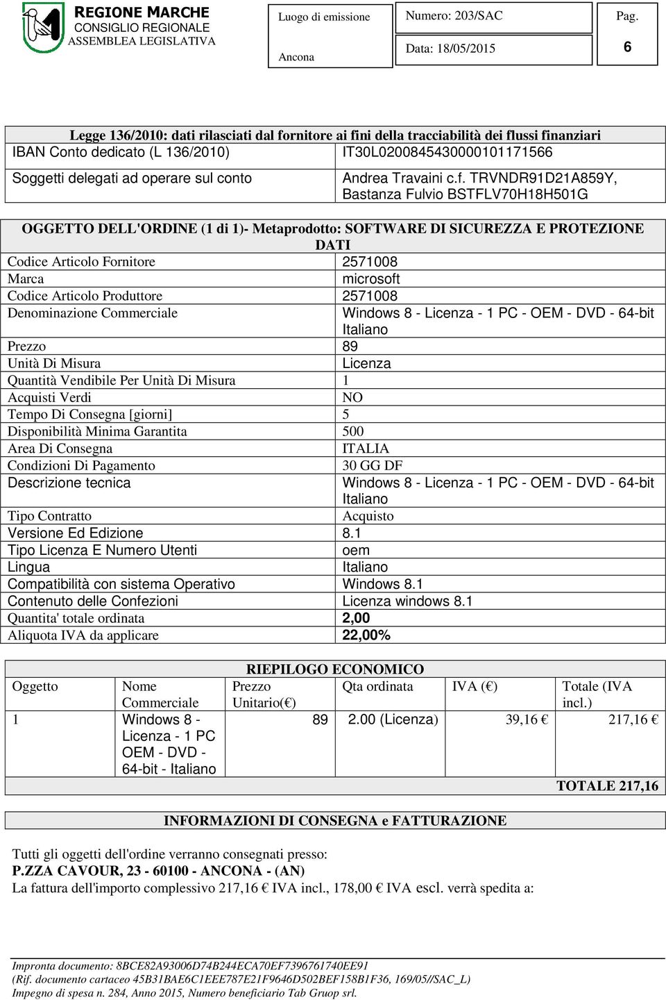 TRVNDR91D21A859Y, Bastanza Fulvio BSTFLV70H18H501G OGGETTO DELL'ORDINE (1 di 1)- Metaprodotto: SOFTWARE DI SICUREZZA E PROTEZIONE DATI Codice Articolo Fornitore 2571008 Marca microsoft Codice