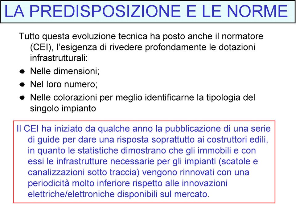 di guide per dare una risposta soprattutto ai costruttori edili, in quanto le statistiche dimostrano che gli immobili e con essi le infrastrutture necessarie per gli