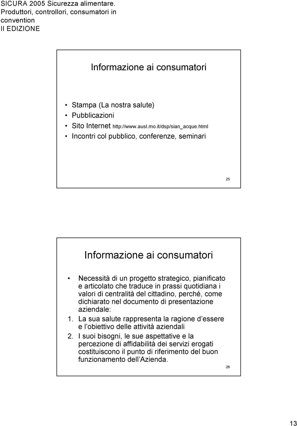 quotidiana i valori di centralità del cittadino, perché, come dichiarato nel documento di presentazione aziendale: 1.