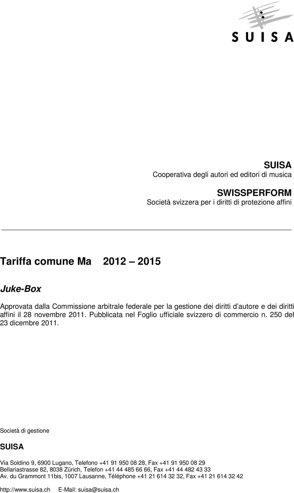 Pubblicata nel Foglio ufficiale svizzero di commercio n. 250 del 23 dicembre 2011.