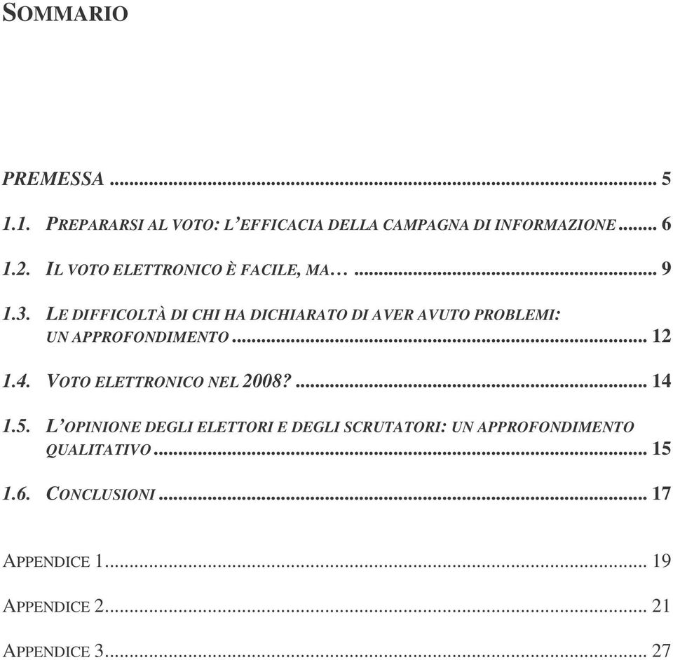 LE DIFFICOLTÀ DI CHI HA DICHIARATO DI AVER AVUTO PROBLEMI: UN APPROFONDIMENTO... 12 1.4.