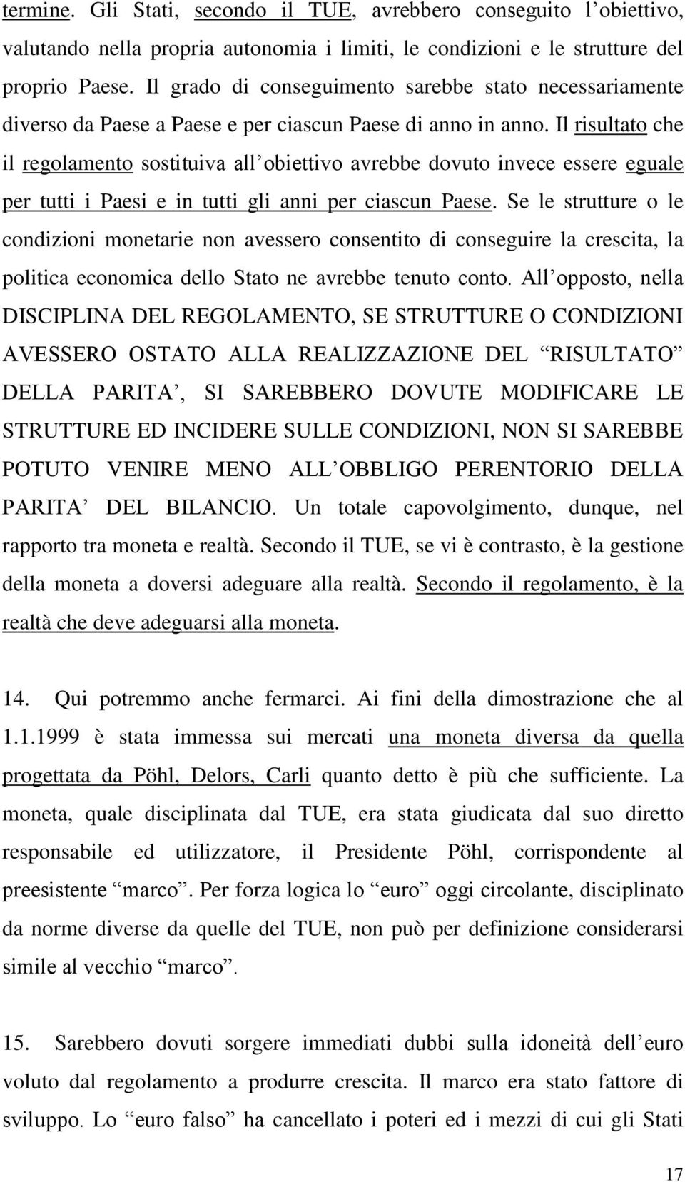 Il risultato che il regolamento sostituiva all obiettivo avrebbe dovuto invece essere eguale per tutti i Paesi e in tutti gli anni per ciascun Paese.