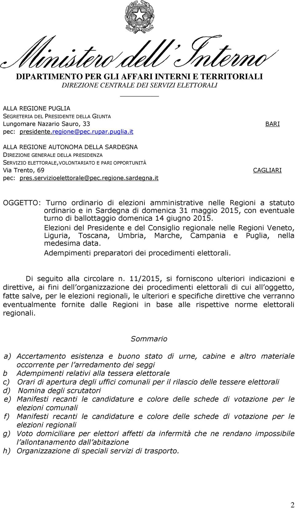 it BARI CAGLIARI OGGETTO: Turno ordinario di elezioni amministrative nelle Regioni a statuto ordinario e in Sardegna di domenica 31 maggio 2015, con eventuale turno di ballottaggio domenica 14 giugno