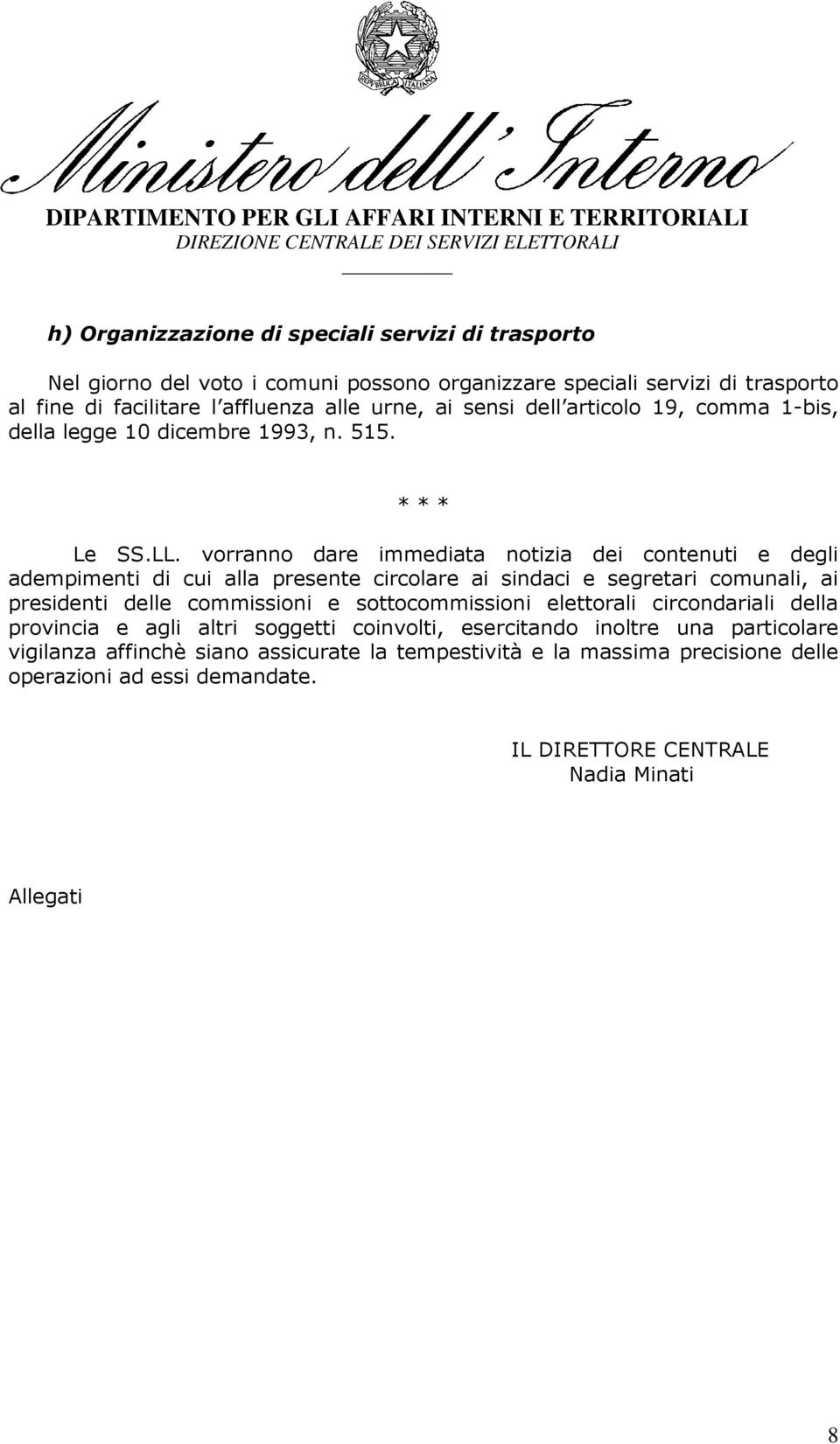 vorranno dare immediata notizia dei contenuti e degli adempimenti di cui alla presente circolare ai sindaci e segretari comunali, ai presidenti delle commissioni e