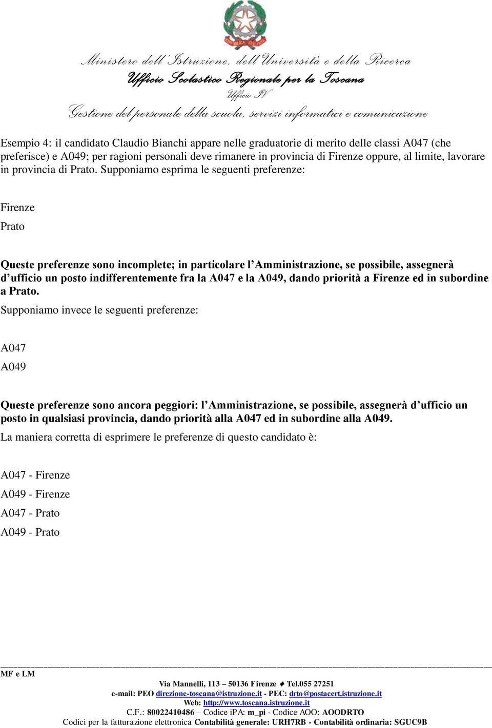 Supponiamo esprima le seguenti preferenze: Firenze Prato Queste preferenze sono incomplete; in particolare l Amministrazione, se possibile, assegnerà d ufficio un posto indifferentemente fra la A047