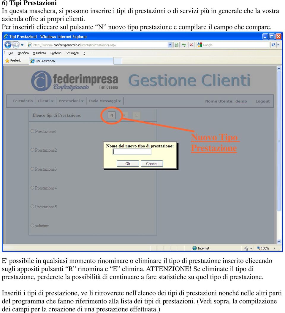 Nuovo Tipo Prestazione E' possibile in qualsiasi momento rinominare o eliminare il tipo di prestazione inserito cliccando sugli appositi pulsanti R rinomina e E elimina. ATTENZIONE!