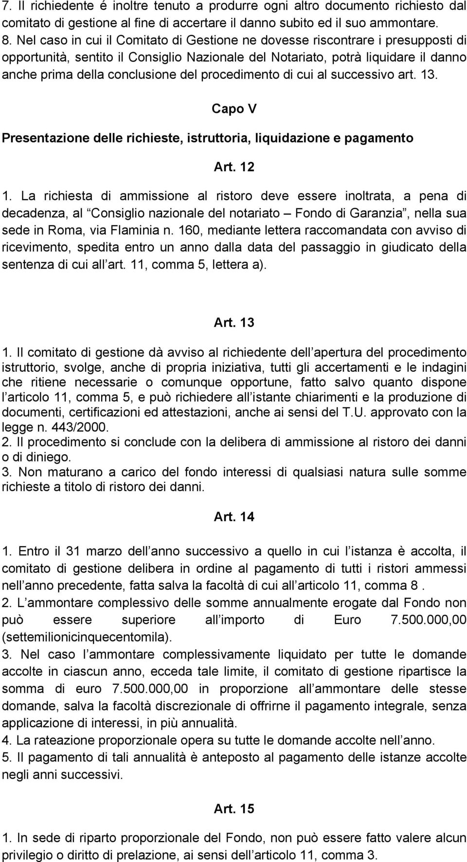 procedimento di cui al successivo art. 13. Capo V Presentazione delle richieste, istruttoria, liquidazione e pagamento Art. 12 1.