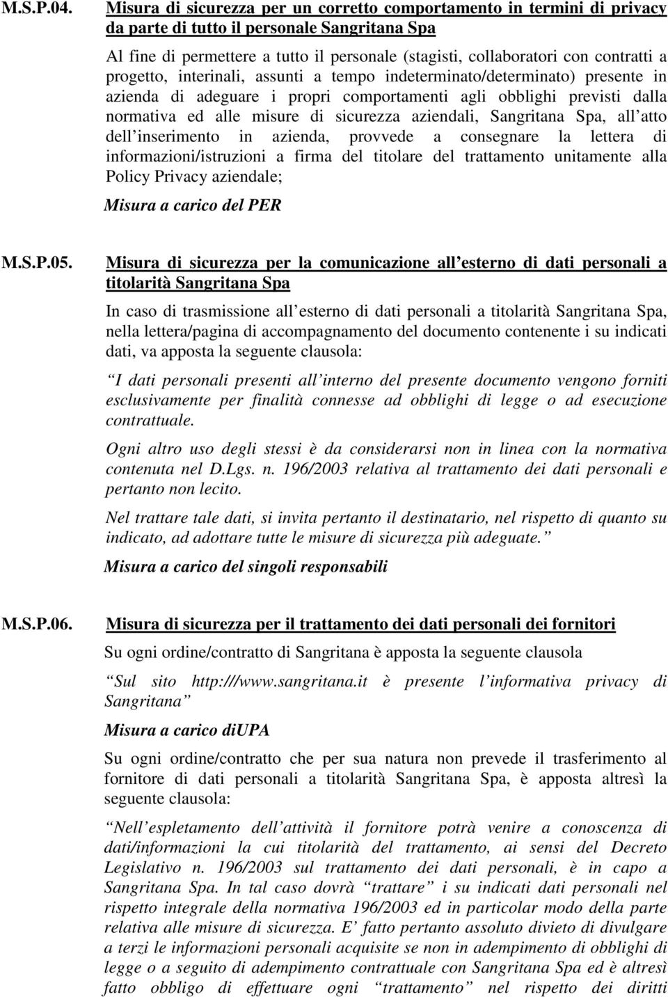 a progetto, interinali, assunti a tempo indeterminato/determinato) presente in azienda di adeguare i propri comportamenti agli obblighi previsti dalla normativa ed alle misure di sicurezza aziendali,