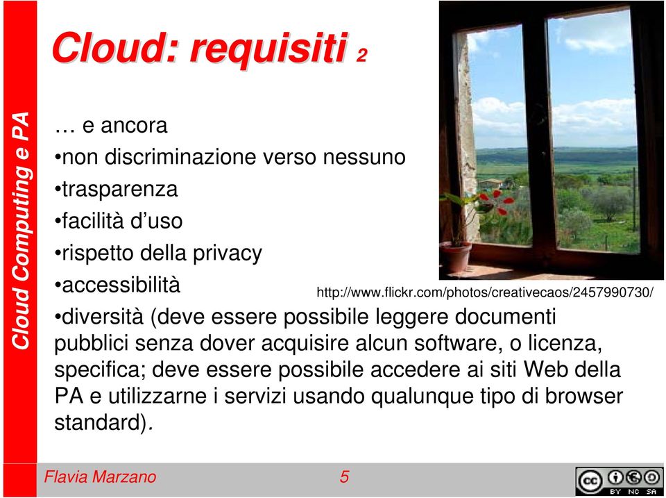 alcun software, o licenza, specifica; deve essere possibile accedere ai siti Web della PA e utilizzarne i