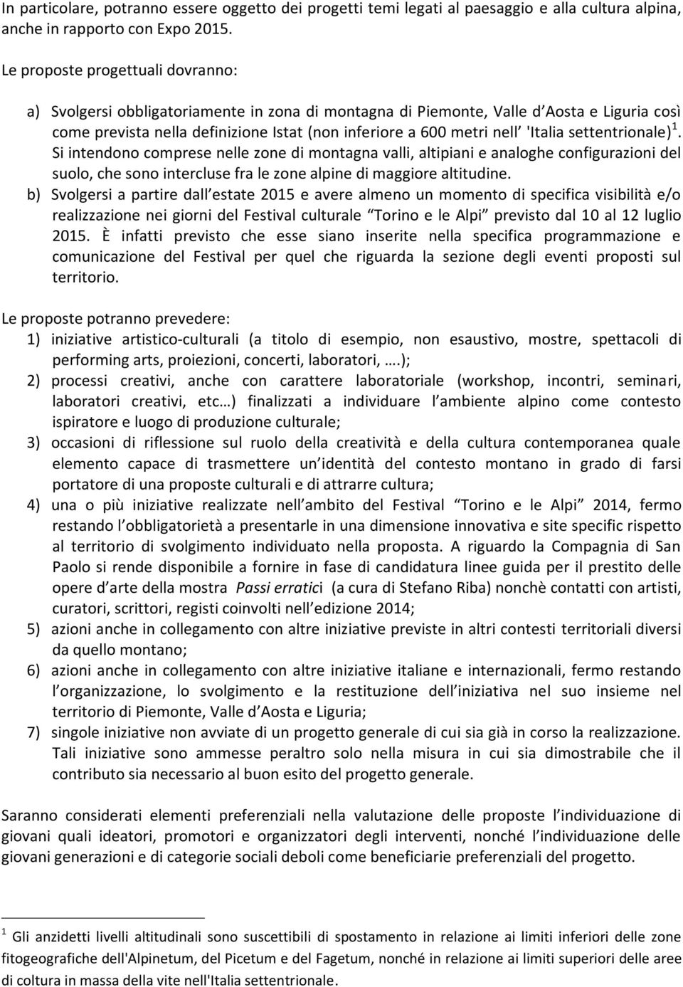 'Italia settentrionale) 1. Si intendono comprese nelle zone di montagna valli, altipiani e analoghe configurazioni del suolo, che sono intercluse fra le zone alpine di maggiore altitudine.