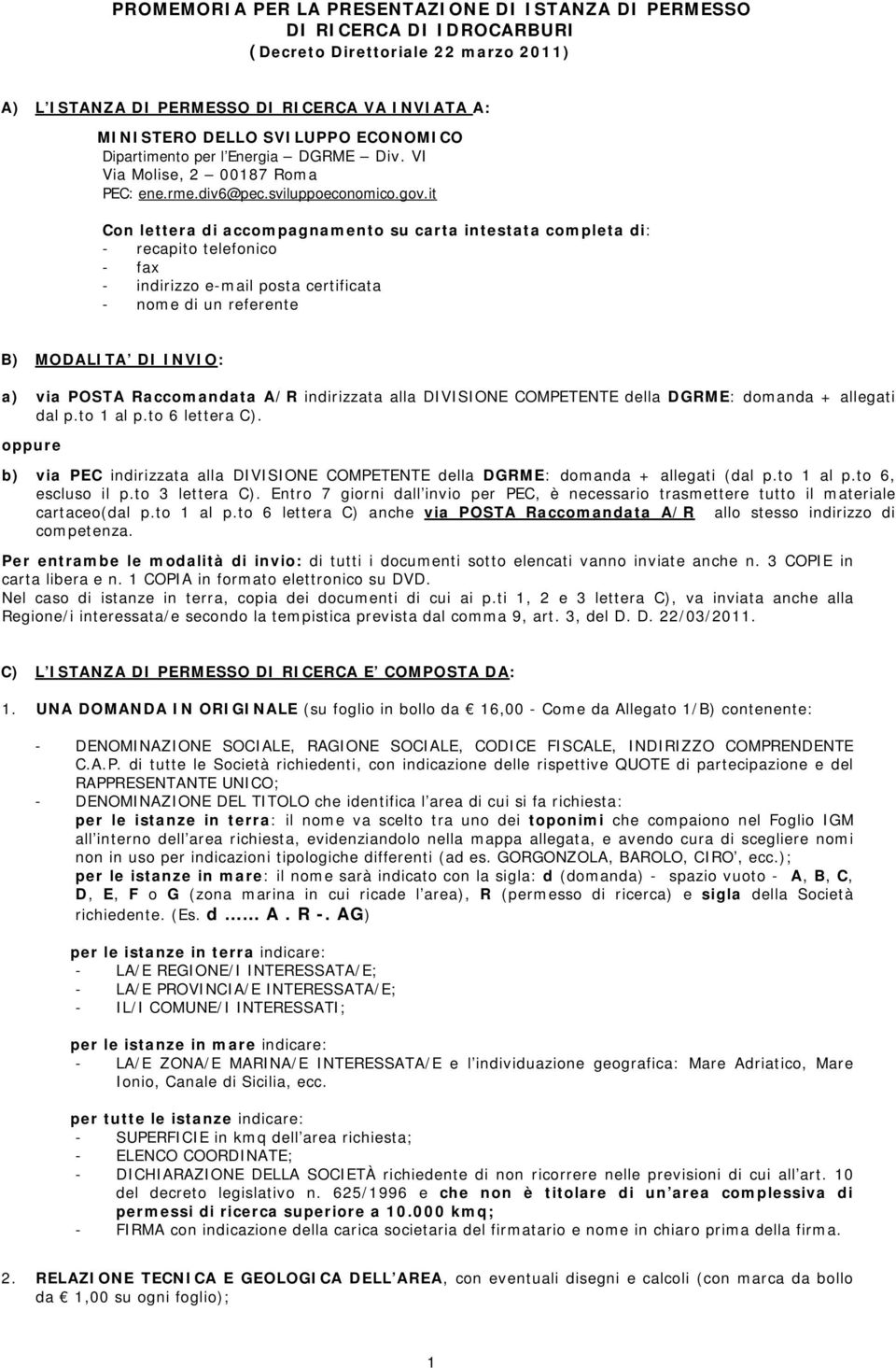 it Con lettera di accompagnamento su carta intestata completa di: - recapito telefonico - fax - indirizzo e-mail posta certificata - nome di un referente B) MODALITA DI INVIO: a) via POSTA